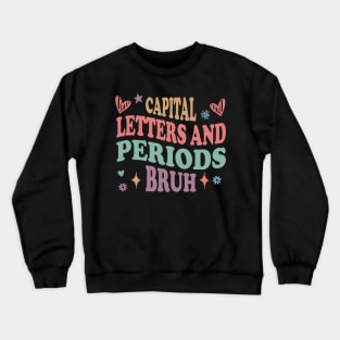 Capital Letters And Periods Bruh english language arts teacher Crewneck Sweatshirt